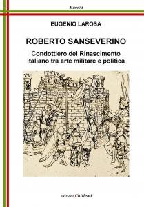 Roberto Sanseverino. Condottiero del Rinascimento italiano tra arte militare e …