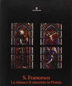 S. Francesco. La chiesa e il convento in Pistoia | Immagine principale