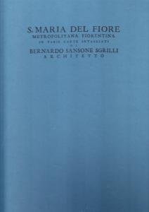 S. Maria del Fiore Metropolitana fiorentina in varie carte intagliate …
