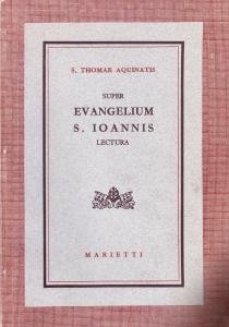 S. Thomae Aquinatis Super Evangelium S. Ioannis Lectura