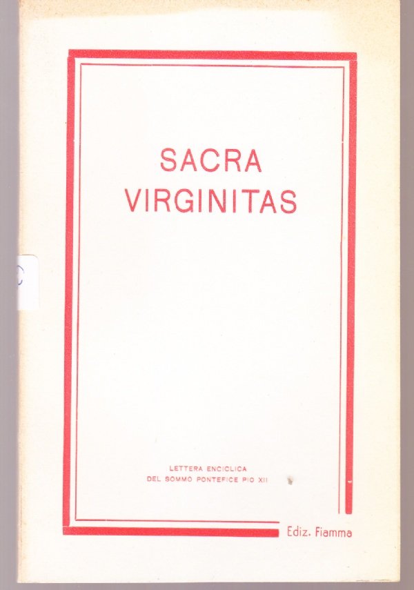 Sacra Virginitas. Lettera enciclica del Sommo Pontefice Pio XII