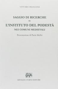 Saggio di ricerche su l'instituto del Podestà nei comuni medievali