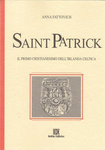 Saint Patrick. Il Primo Cristianesimo dell'Irlanda Celtica