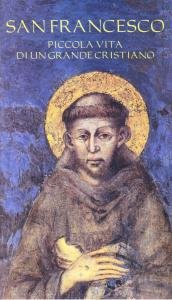San Francesco. Piccola vita di un grande cristiano