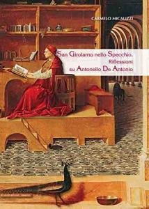 San Girolamo nello Specchio. Riflessioni su Antonello De Antonio