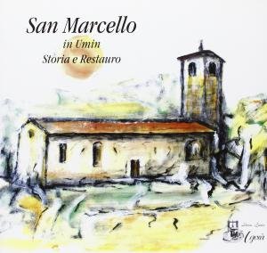 San Marcello in Umin. Storia e Restauro