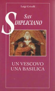 San Simpliciano. Un vescovo una basilica. Guida storico-artistica dalle origini …