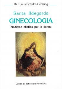 Santa Ildegarda. Ginecologia. Medicina olistica per la donna