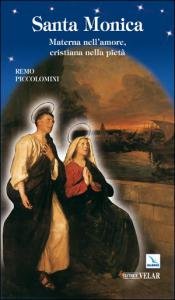 Santa Monica. Materna nell'amore, cristiana nella pietà