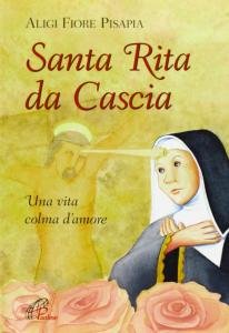 Santa Rita da Cascia. Una vita colma d'amore