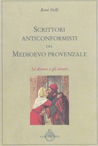Scrittori anticonformisti del Medioevo provenzale Vol. 1: Le donne e …