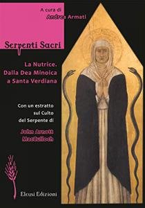 Serpenti sacri. La Nutrice. Dalla Dea Minoica a Santa Verdiana