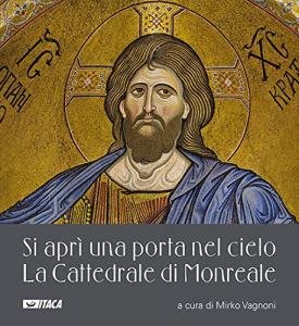 Si aprì una porta nel cielo. La Cattedrale di Monreale