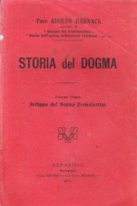 Storia del dogma Volume Terzo. Sviluppo del Dogma Ecclesiastico