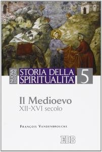 Storia della spiritualità 5. Il Medioevo XII-XVI secolo