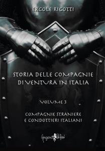 Storia delle compagnie di ventura in Italia Volume 3: Compagnie …