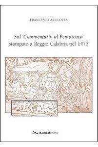 Sul 'Commentario al Pentateuco' stampato a Reggio Calabria nel 1475. …