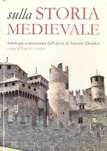 Sulla storia medievale. Antologia commentata dall'opera di Antonio Desideri