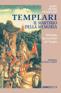 Templari. Il martirio della memoria. Mitologia dei Cavalieri del Tempio