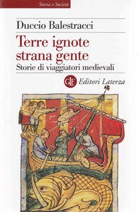 Terre ignote strana gente. Storie di viaggiatori medievali