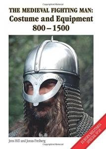 The Medieval Fighting Man: Costume and Equipment 800-1500