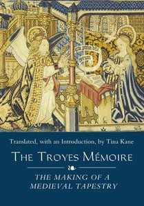 The Troyes Mémoire: The Making of a Medieval Tapestry