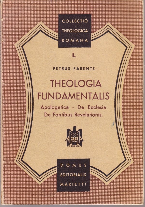 Theologia fundamentalis. Apologetica - De Ecclesia - De Fontibus Revelationis …