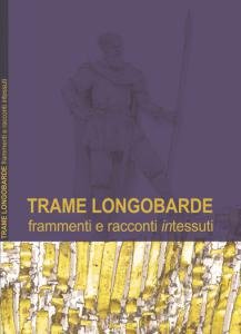 Trame longobarde/Lombard textiles. Frammenti e racconti intessuti/Interwoven fragments and tales