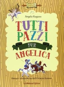 Tutti pazzi per Angelica. Sintesi e adattamento dell'Orlando Furioso