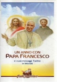 Un anno con Papa Francesco e i suoi messaggi Twitter …