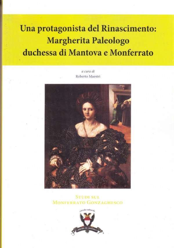 Una protagonista del Rinascimento: Margherita Paleologo duchessa di Mantova e …