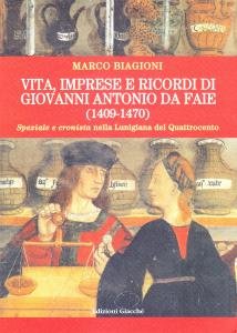 Vita, imprese e ricordi di Giovanni Antonio da Faie (1409-1470). …