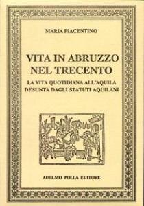 Vita in Abruzzo nel Trecento. La vita quotidiana all'Aquila desunta …