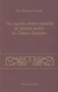 Vita, martirii, morte e miracoli de' gloriosi martiri Ss. Cosma …