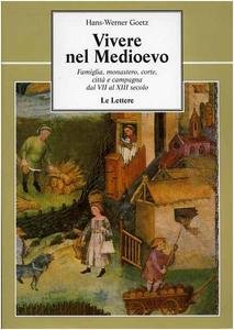 Vivere nel Medioevo. Famiglia, monastero, corte, città e campagna dal …