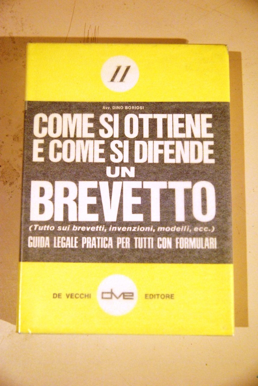 COME SI OTTIENE E DIFENDE UN BREVETTO (NUOVISSIMO)