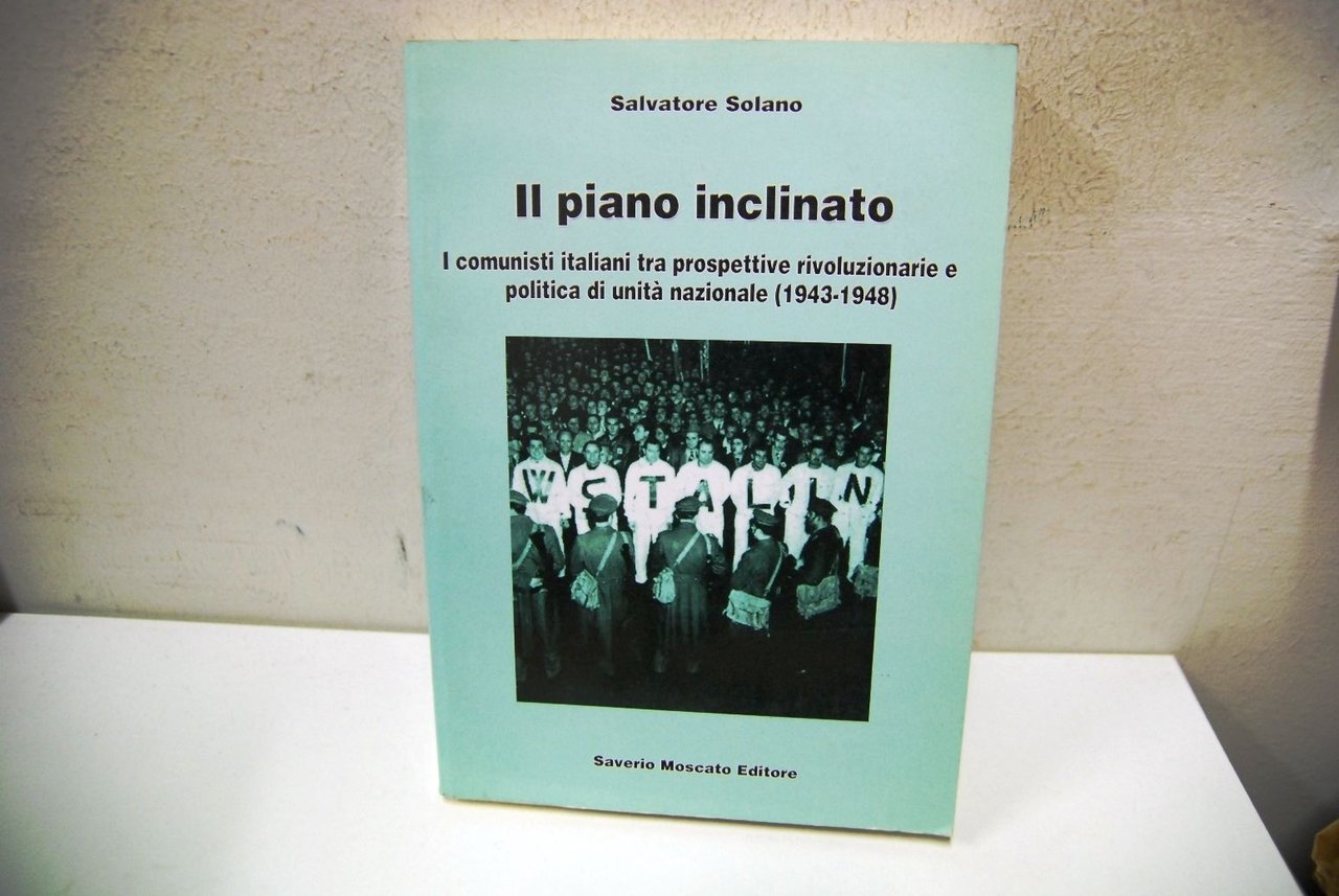 Il Piano Inclinato, comunisti italiani nel 1943 - 1948