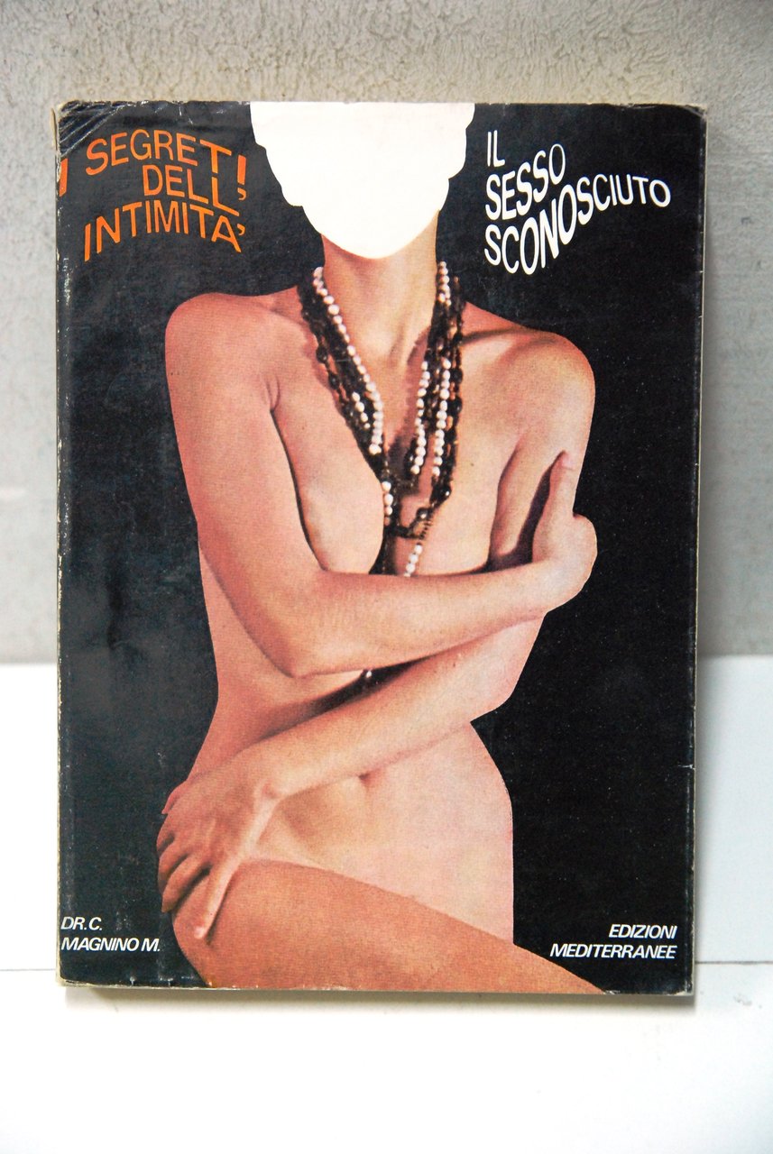 il sesso sconosciuto i segreti dell'intimità 1 ediz.