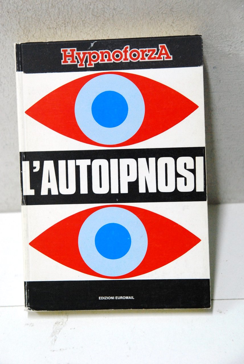 l'autoipnosi sua tecnica ed utilizzazione nella vita quotidiana (ed. hypnoforza)