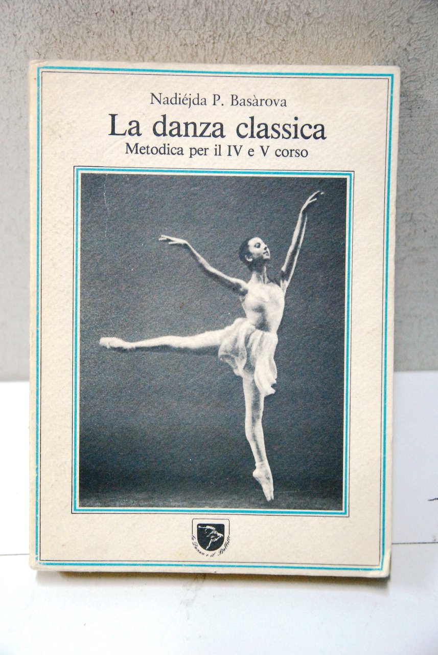 la danza classica metodica per il iv e v corso