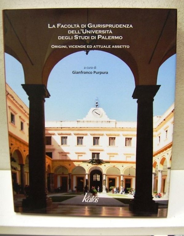 La Facoltà di Giurisprudenza dell'Università degli Studi di Palermo ? Origini vicende ed attuale assetto