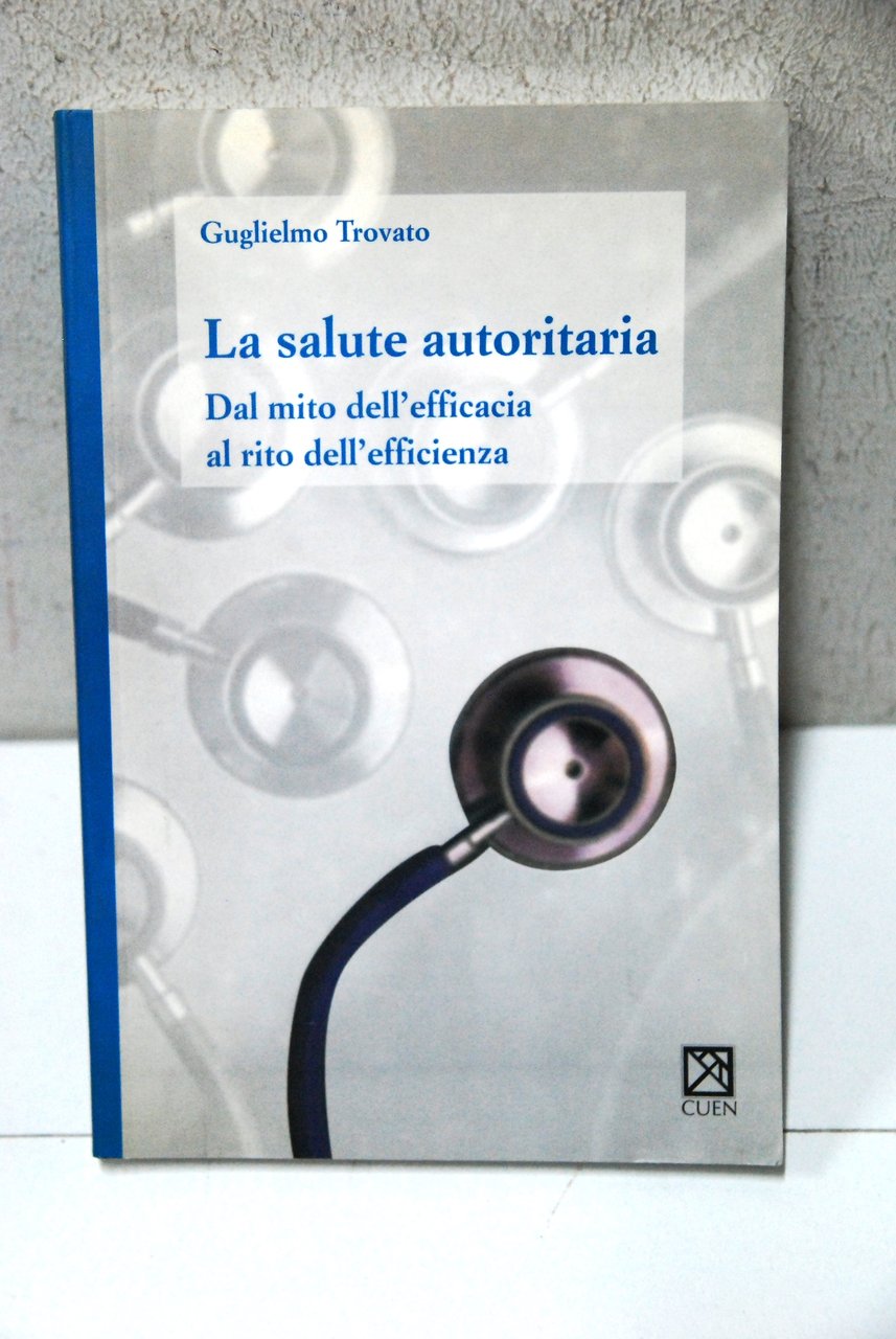 la salute autoritaria dal mito dell'efficacia al rito dell'efficienza