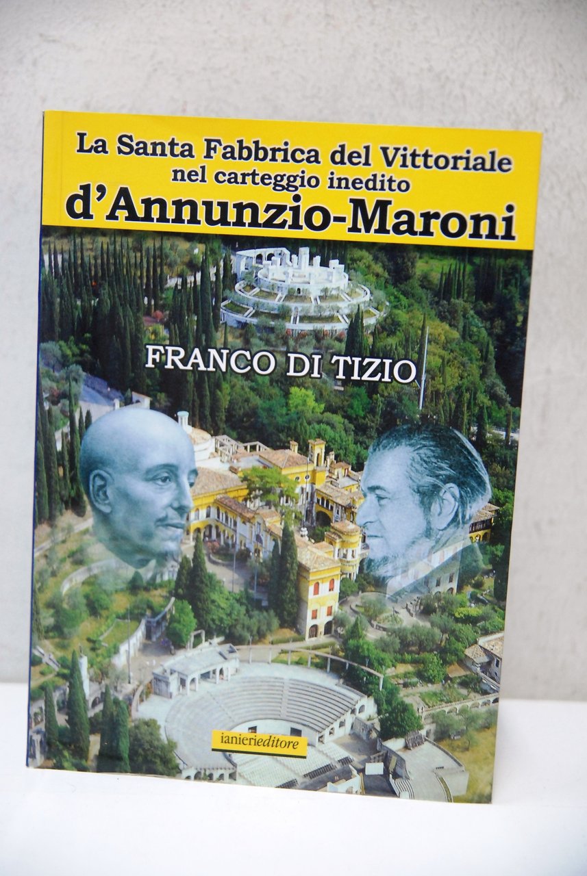 La Santa fabbrica del vittoriale nel carteggio inedito d'annunzio ? …