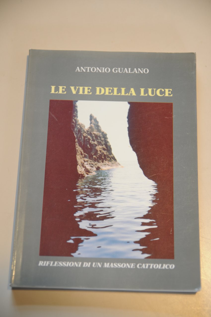 le vie della luce riflessioni di un massone cattolico NUOVISSIMO