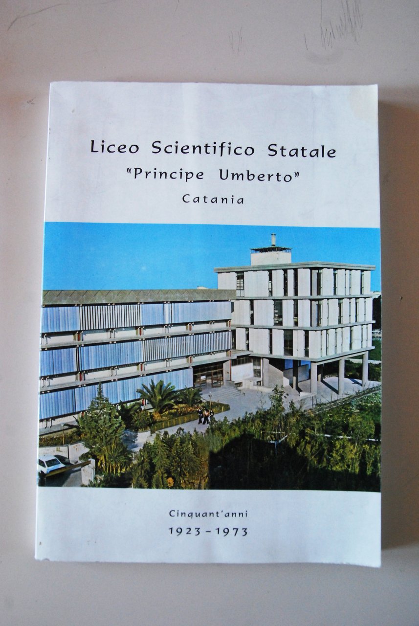 liceo scientifico statale principe umberto catania cinquant'anni 1923 1973 NUOVO