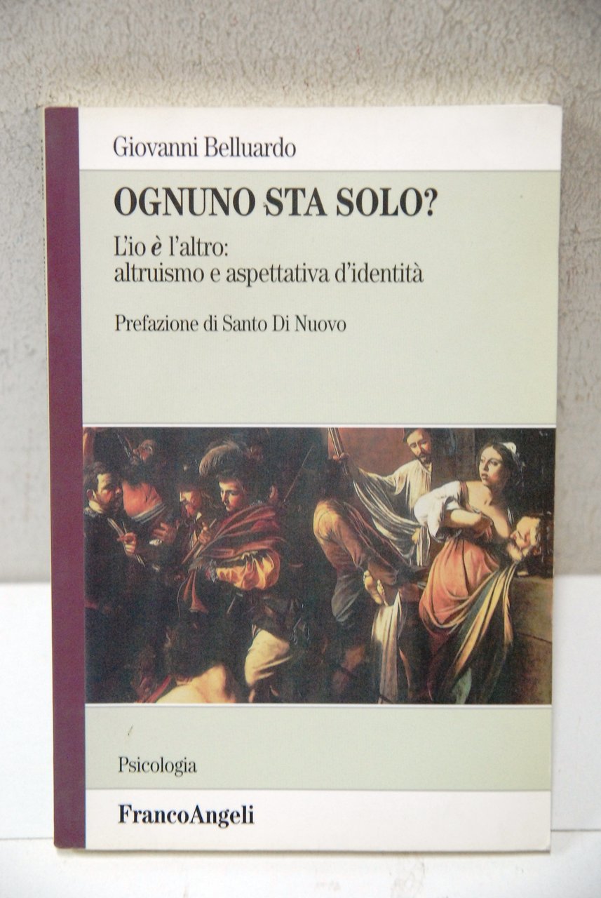 ognuno sta solo l'io è l'altro altruismo e aspettativa d'identità