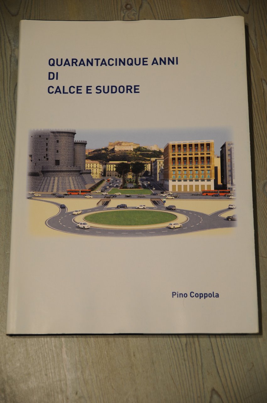 quarantacinque anni di calce e sudore NUOVISSIMO