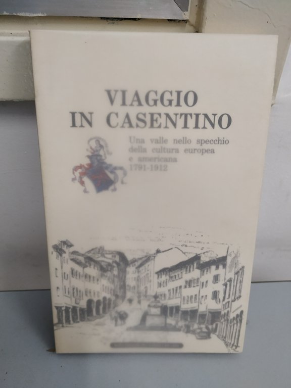 viaggio in casentino una valle nello specchio della cultura europea e americana 1791-1912 NUOVO