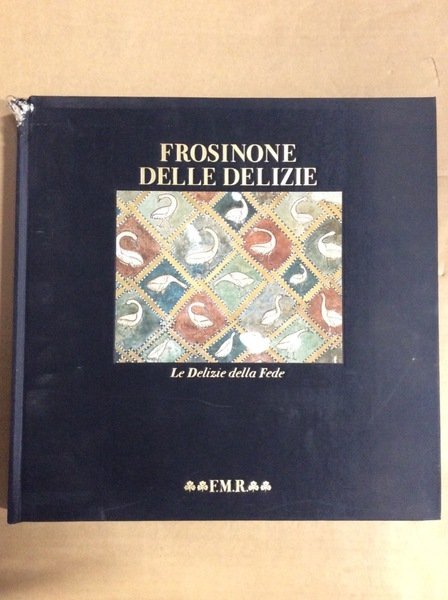 FROSINONE DELLE DELIZIE. - Le delizie della fede. Con un'appendice …
