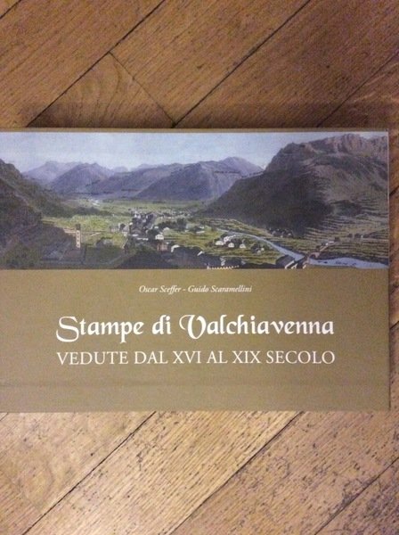 STAMPE DI VALCHIAVENNA. - Vedute Dal XVI al XIX Secolo.